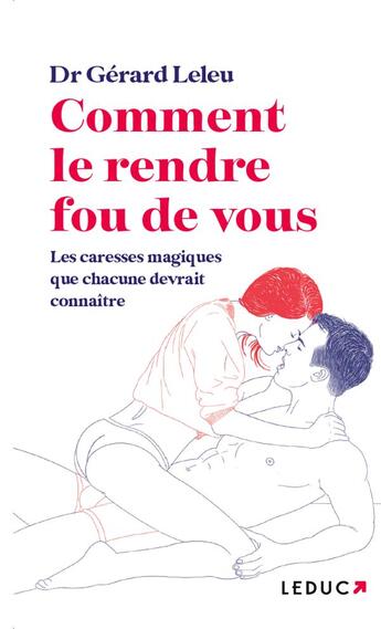 Couverture du livre « Comment le rendre fou (de vous) : les caresses magiques que chaque femme devrait connaître » de Gerard Leleu aux éditions Leduc