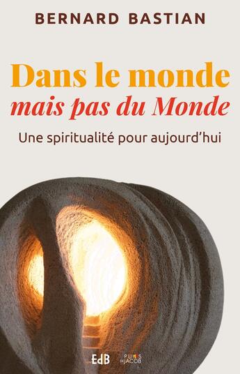 Couverture du livre « Dans le monde mais pas du Monde ; une spiritualité pour aujourd'hui » de Bernard Bastian aux éditions Des Beatitudes