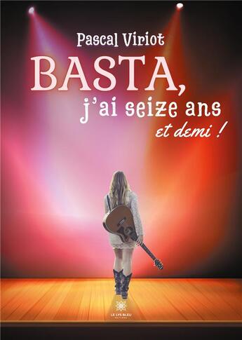 Couverture du livre « Basta, j'ai seize ans et demi ! » de Pascal Viriot aux éditions Le Lys Bleu