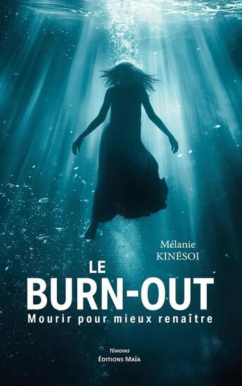 Couverture du livre « Le burn-out : Mourir pour mieux renaître » de Melanie Kinesoi aux éditions Editions Maia