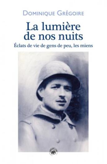 Couverture du livre « La lumière de nos nuits : éclats de vie de gens de peu, les miens » de Dominique Gregoire aux éditions Geste