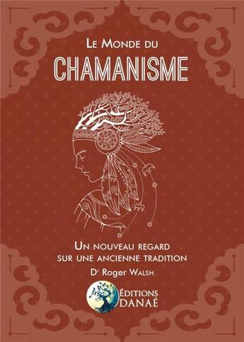 Couverture du livre « Le monde du chamanisme ; un nouveau regard sur une ancienne tradition » de Roger Walsh aux éditions Danae