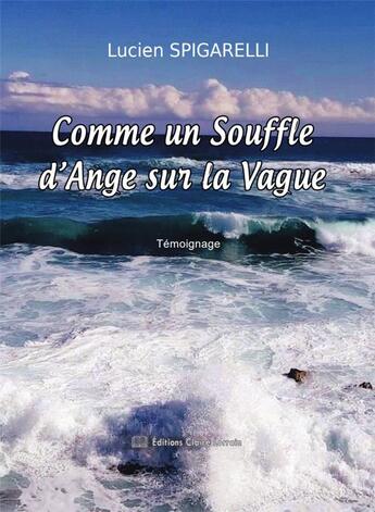 Couverture du livre « Comme un souffle d'ange sur la vague » de Lucien Spigarelli aux éditions Claire Lorrain