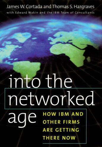 Couverture du livre « Into the Networked Age: How IBM and Other Firms are Getting There Now » de Wakin Edward aux éditions Oxford University Press Usa