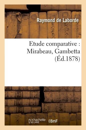 Couverture du livre « Etude comparative : mirabeau, gambetta » de Laborde Raymond aux éditions Hachette Bnf