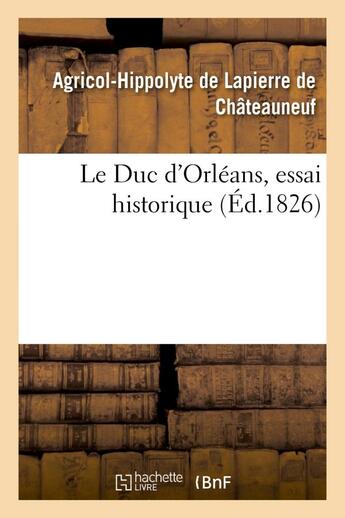 Couverture du livre « Le duc d'orleans, essai historique » de Lapierre De Chateaun aux éditions Hachette Bnf