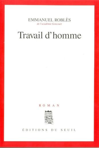 Couverture du livre « Travail d'homme » de Emmanuel Robles aux éditions Seuil