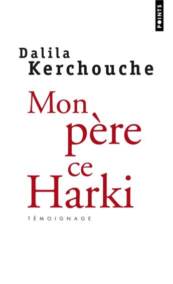 Couverture du livre « Mon père, ce harki » de Dalila Kerchouche aux éditions Points