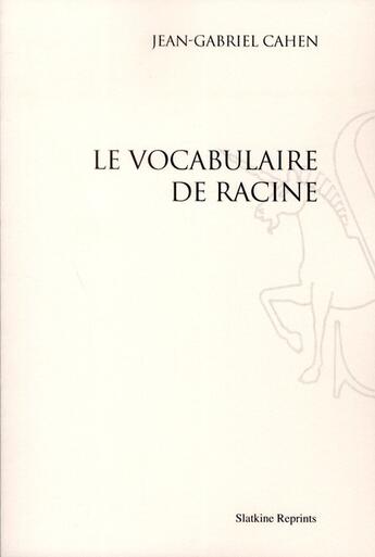 Couverture du livre « Le vocabulaire de Racine » de Jean-Gabriel Cahen aux éditions Slatkine Reprints