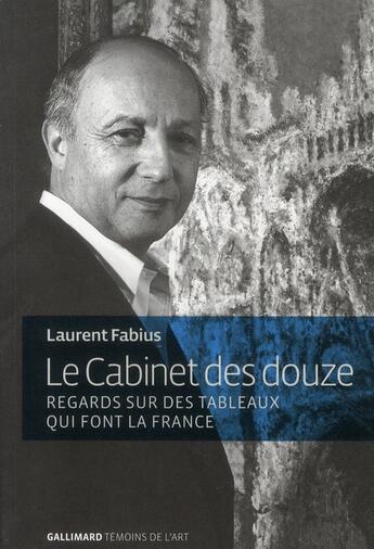 Couverture du livre « Le cabinet des douze ; regards sur des tableaux qui font la France » de Laurent Fabius aux éditions Gallimard