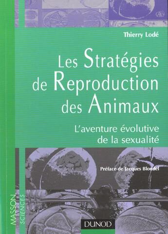 Couverture du livre « Les Strategies De Reproduction Des Animaux ; L'Aventure Evolutive De La Sexualite ; 1e Edition 2001 » de Thierry Lode aux éditions Dunod
