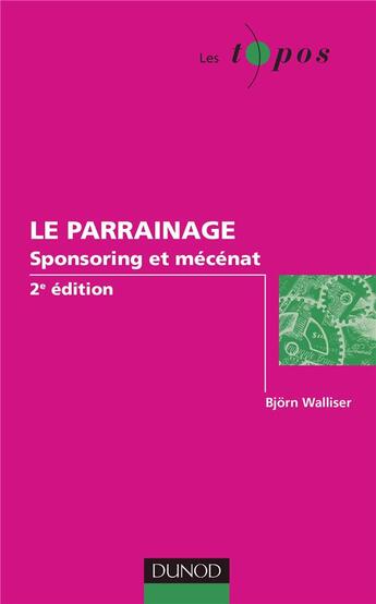 Couverture du livre « Le parrainage ; sponsoring et mécénat (2e édition) » de Bjorn Walliser et Christian Pinson aux éditions Dunod