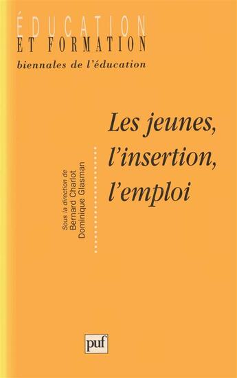 Couverture du livre « Les jeunes l'insertion l'emploi » de Bernard Charlot et Dominique Glasman aux éditions Puf