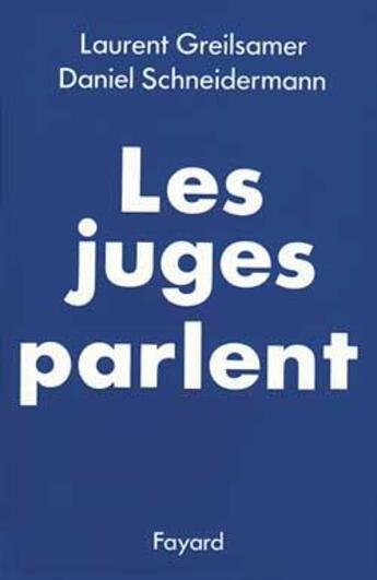 Couverture du livre « Les Juges parlent » de Daniel Schneidermann et Laurent Greilsamer aux éditions Fayard