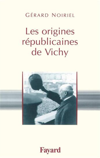 Couverture du livre « Les origines républicaines de Vichy » de Gerard Noiriel aux éditions Fayard