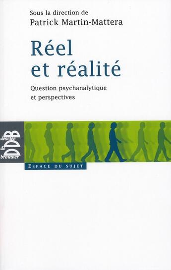 Couverture du livre « Réel et réalite ; question psychanalytique et perspectives ; espace du sujet » de Patrick Martin-Mattera aux éditions Desclee De Brouwer