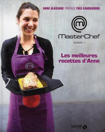 Couverture du livre « MASTERCHEF ; saison 1 ; les meilleures recettes d'Anne » de Anne Alassane aux éditions Solar