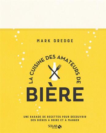 Couverture du livre « La cuisine des amateurs de bière » de Mark Dredge aux éditions Solar