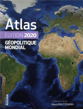 Couverture du livre « Atlas géopolitique mondial (édition 2020) » de Alexis Bautzmann et Guillaume Fourmont et Laura Marguerite et Dario Ingiusto et Riccardo Pravettoni aux éditions Rocher