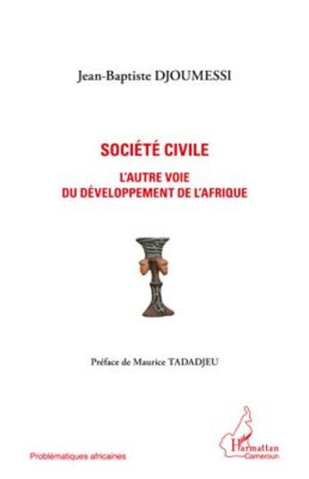 Couverture du livre « Société civile ; l'autre voie du développement de l'Afrique » de Jean-Baptiste Djoumessi aux éditions L'harmattan