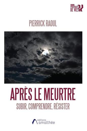 Couverture du livre « Après le meurtre : subir, comprendre, résister » de Pierrick Raoul aux éditions Amalthee