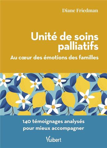 Couverture du livre « Unité de soins palliatifs : au coeur des émotions des familles ; 140 témoignages analysés pour mieux accompagner » de Diane Friedman aux éditions Vuibert