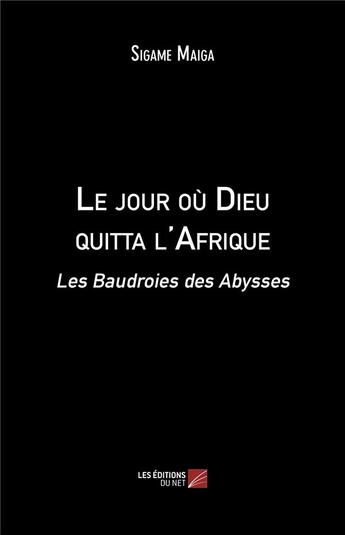 Couverture du livre « Le jour où Dieu quitta l'Afrique ; les baudroies des abysses » de Sigame Maiga aux éditions Editions Du Net