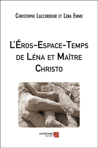 Couverture du livre « L'éros-espace-temps de Léna et Maître Christo » de Christophe Laccordeur et Lena Emme aux éditions Editions Du Net