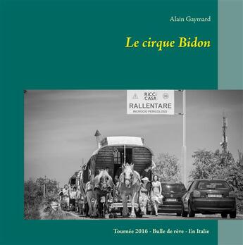 Couverture du livre « Le cirque Bidon ; tournée 2016, bulle de rêve, en Italie » de Gaymard Alain aux éditions Books On Demand