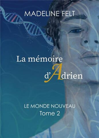 Couverture du livre « La memoire d'adrien - le monde nouveau - tome 2 » de Felt Madeline aux éditions Books On Demand