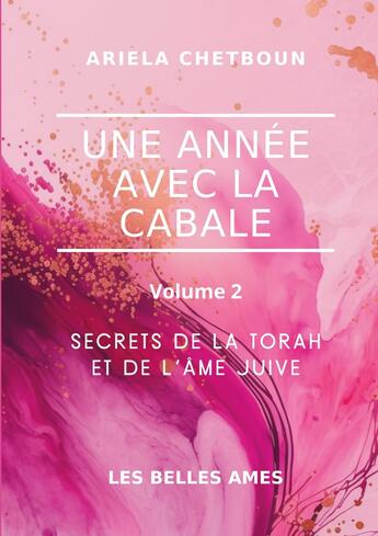 Couverture du livre « Une année avec la Cabale : Volume 2 - Secrets de la Torah et de l'âme juive » de Ariela Chetboun aux éditions Books On Demand