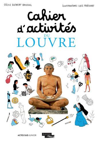 Couverture du livre « Cahier d'activités du Louvre » de Loic Froissart et Cecile Guibert aux éditions Actes Sud Junior