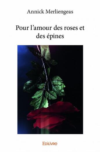 Couverture du livre « Pour l'amour des roses et des épines » de Annick Merliengeas aux éditions Edilivre