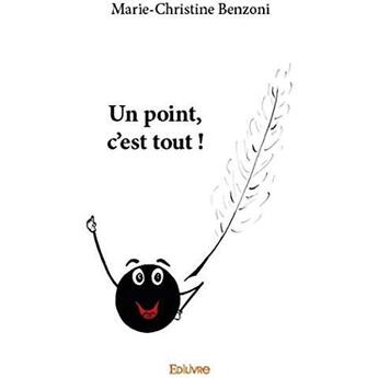 Couverture du livre « Un point, c'est tout ! » de Benzoni M-C. aux éditions Edilivre