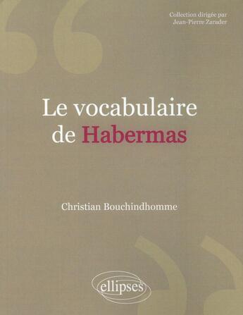 Couverture du livre « Le vocabulaire de Habermas » de Christian Bouchindhomme aux éditions Ellipses