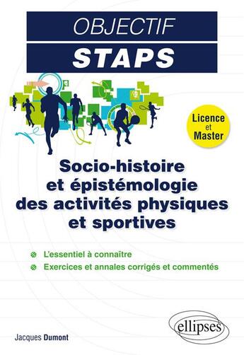 Couverture du livre « Objectif STAPS ; socio-histoire et épistémologie des activités physiques et sportives ; licence et master » de Jacques Dumont aux éditions Ellipses