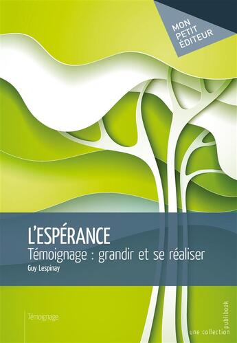 Couverture du livre « L'espérance ; témoignage : grandir et se réaliser » de Guy Lespinay aux éditions Mon Petit Editeur