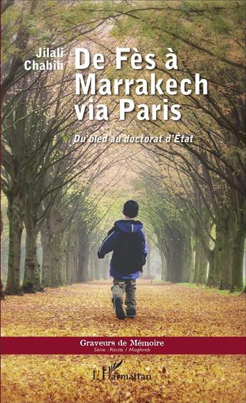 Couverture du livre « De Fès à Marrakech via Paris ; du bled au doctorat d'état » de Jilali Chabih aux éditions L'harmattan