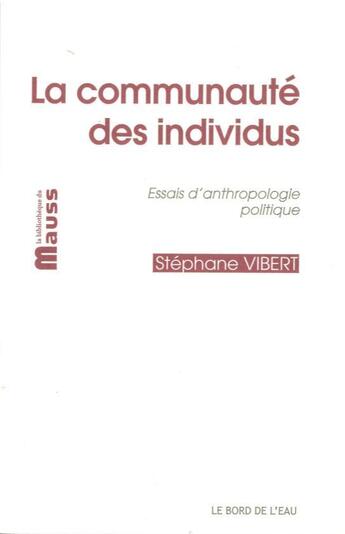 Couverture du livre « La communauté des individus ; essais d'anthropologie politique » de Stephane Vibert aux éditions Bord De L'eau