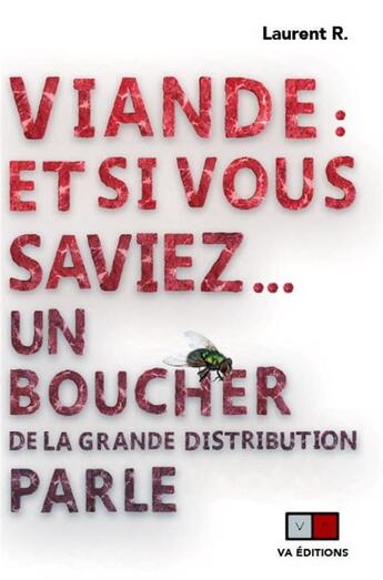 Couverture du livre « Viande : et si vous saviez... un boucher de la grande distribution parle » de Laurent Richier aux éditions Va Press