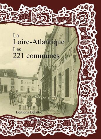 Couverture du livre « La Loire-Atlantique ; les 221 communes » de  aux éditions Delattre