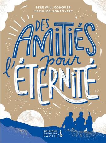 Couverture du livre « Des amitiés pour l'éternité » de Will Conquer et Mathilde Montovert aux éditions Premiere Partie