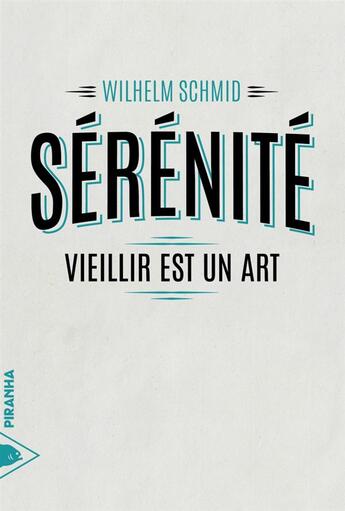 Couverture du livre « Sérénité ; vieillir est un art » de Wilhelm Schmid aux éditions Piranha