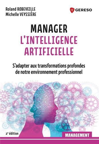 Couverture du livre « Manager l'intelligence artificielle : s'adapter aux transformations profondes de notre environnement (2e édition) » de Michelle Veyssiere et Roland Robeveille aux éditions Gereso