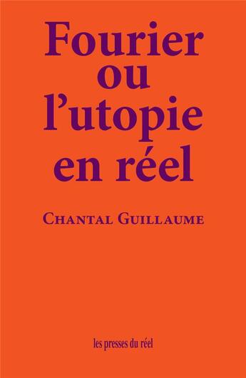 Couverture du livre « Fourier ou l'utopie en réel » de Chantal Guillaume aux éditions Les Presses Du Reel