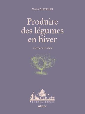Couverture du livre « Produire des légumes en hiver : même sans abri » de Xavier Mathias aux éditions Eugen Ulmer