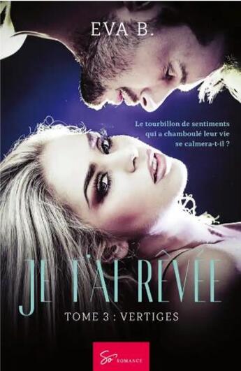 Couverture du livre « Je t'ai rêvée Tome 3 : vertiges » de Eva B. aux éditions So Romance