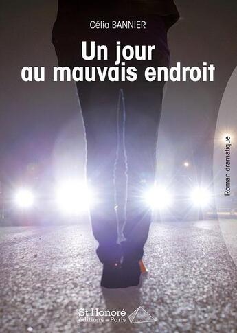 Couverture du livre « Un jour au mauvais endroit » de Celia Bannier aux éditions Saint Honore Editions