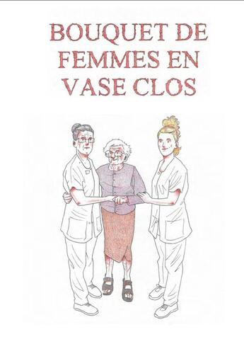 Couverture du livre « Bouquet de femmes en vase clos » de Olivier Mariotti et Marie Mariotti aux éditions Blacklephant