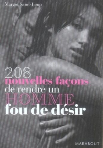 Couverture du livre « 208 nouvelles façons de rendre un homme fou de désir » de Saint-Loup-M aux éditions Marabout